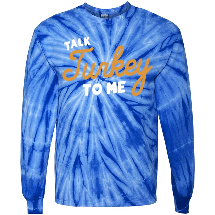 Funny Thanksgiving Dinner Dirty Talk Turkey To Me Great Gift Tie-Dye Long Sleeve Shirt