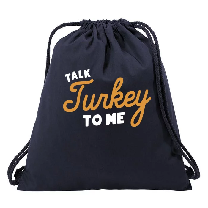 Funny Thanksgiving Dinner Dirty Talk Turkey To Me Great Gift Drawstring Bag