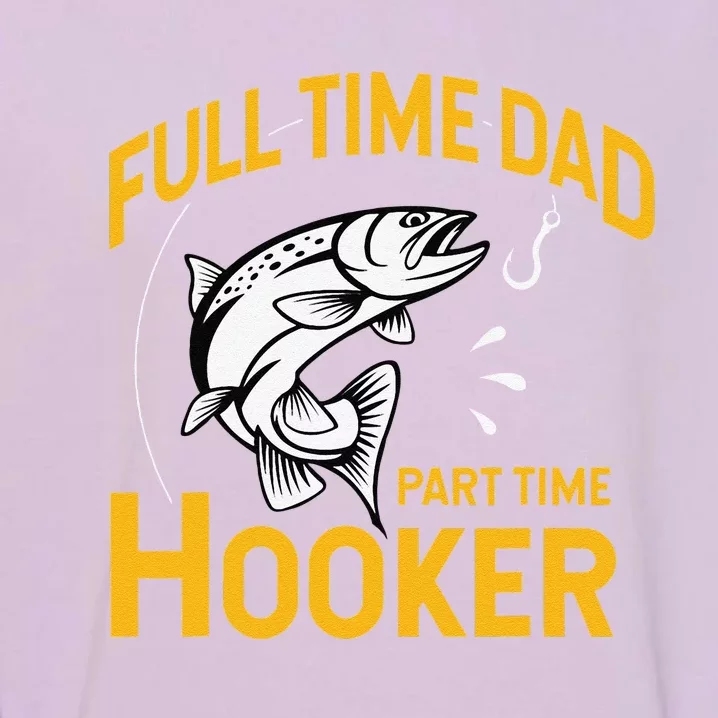 Full Time Dad Part Time Hooker Funny Fathers Day Fishing Garment-Dyed Sweatshirt