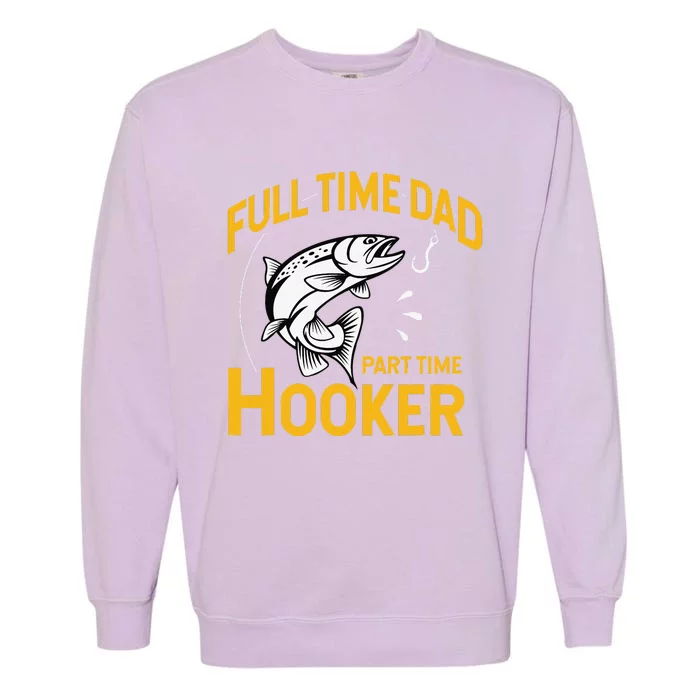 Full Time Dad Part Time Hooker Funny Fathers Day Fishing Garment-Dyed Sweatshirt