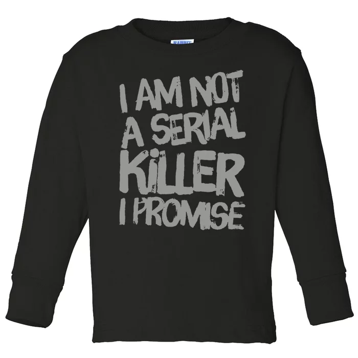 Funny Text Design Of I’M Not A Serial Killer I Promise Funny Toddler Long Sleeve Shirt