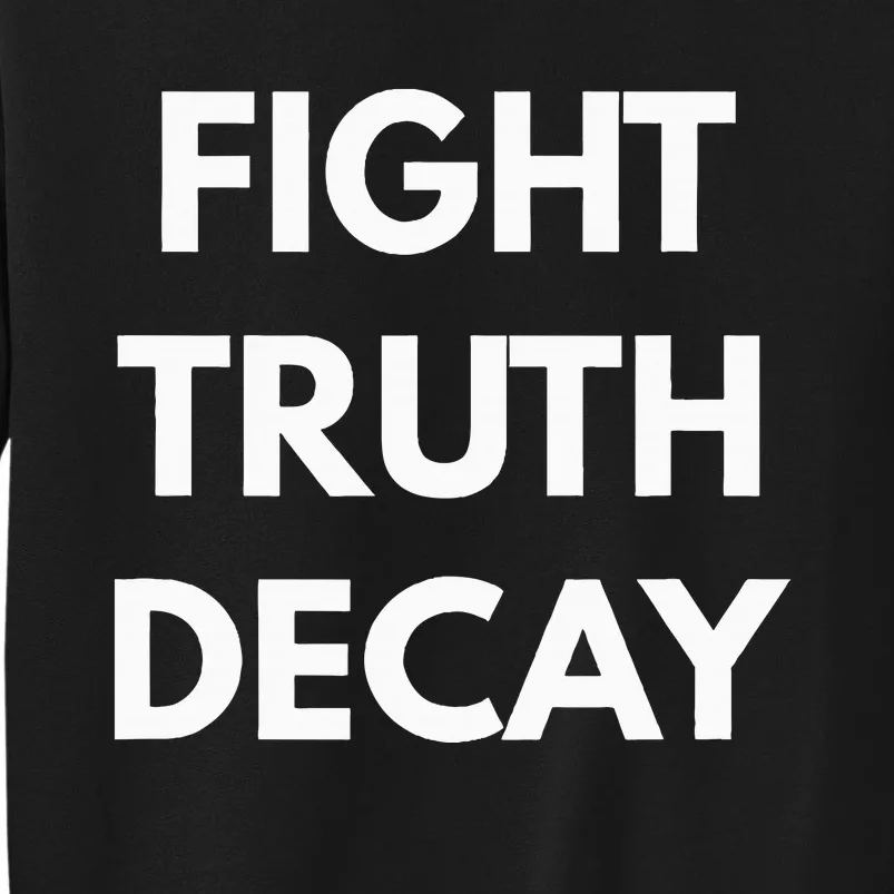 Fight Truth Decay Never Trump Tall Sweatshirt