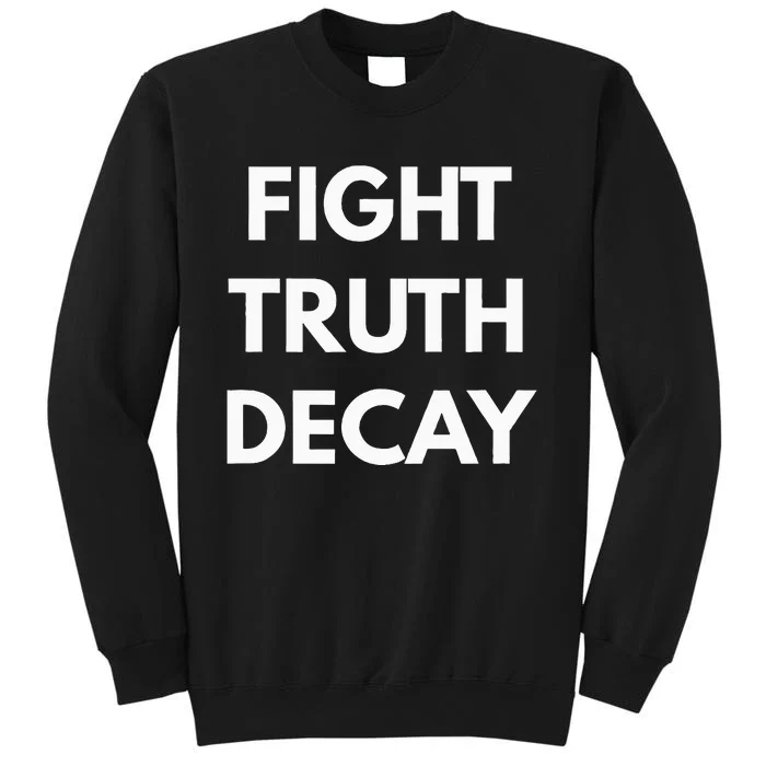 Fight Truth Decay Never Trump Tall Sweatshirt