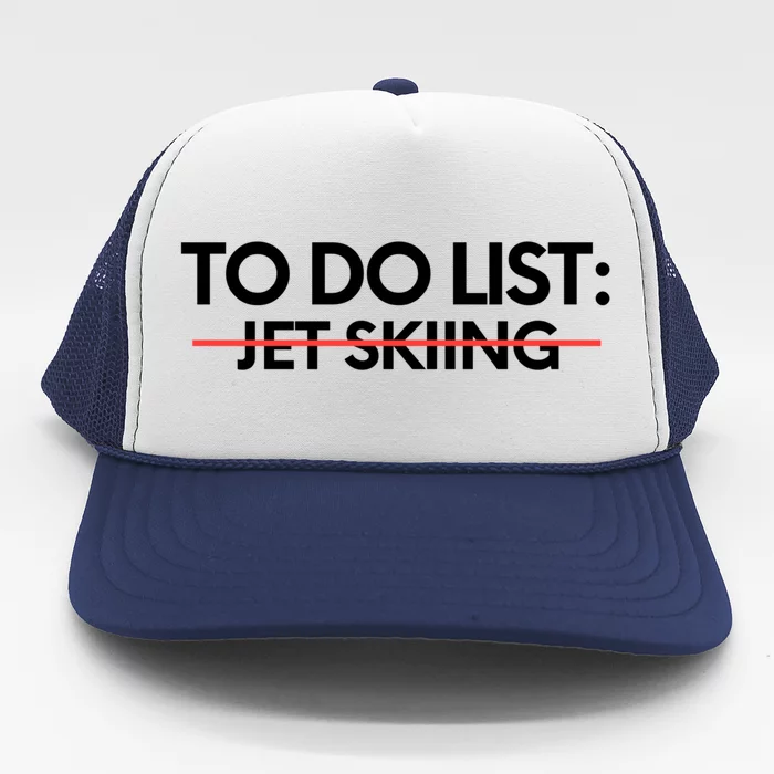 Funny To Do List Jet Skiing Sports Watersports Boating Water Great Gift Trucker Hat