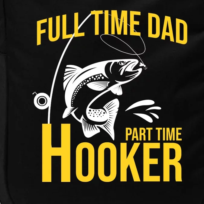 Full Time Dad Part Time Hooker Funny Fishing Gift Impact Tech Backpack