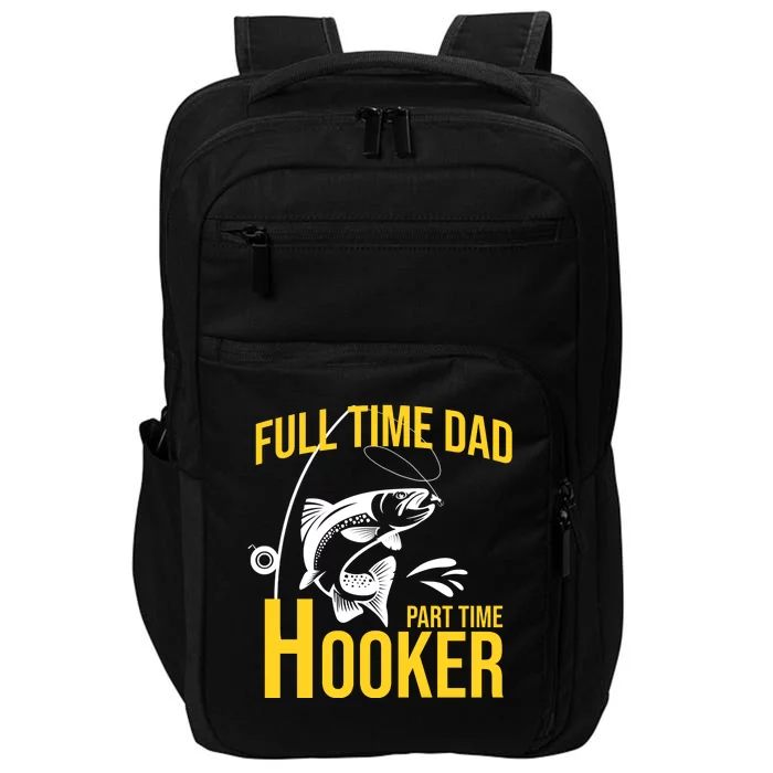 Full Time Dad Part Time Hooker Funny Fishing Gift Impact Tech Backpack