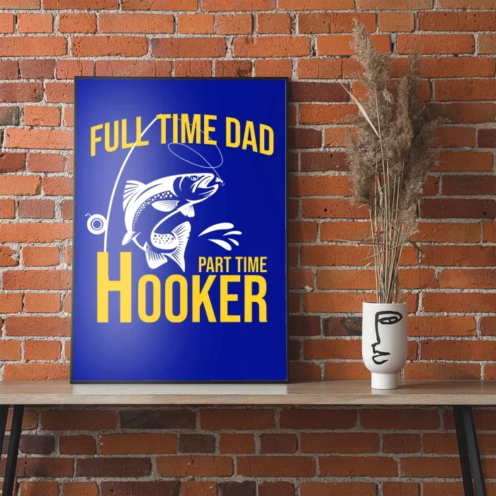 Full Time Dad Part Time Hooker Funny Fishing Gift Poster