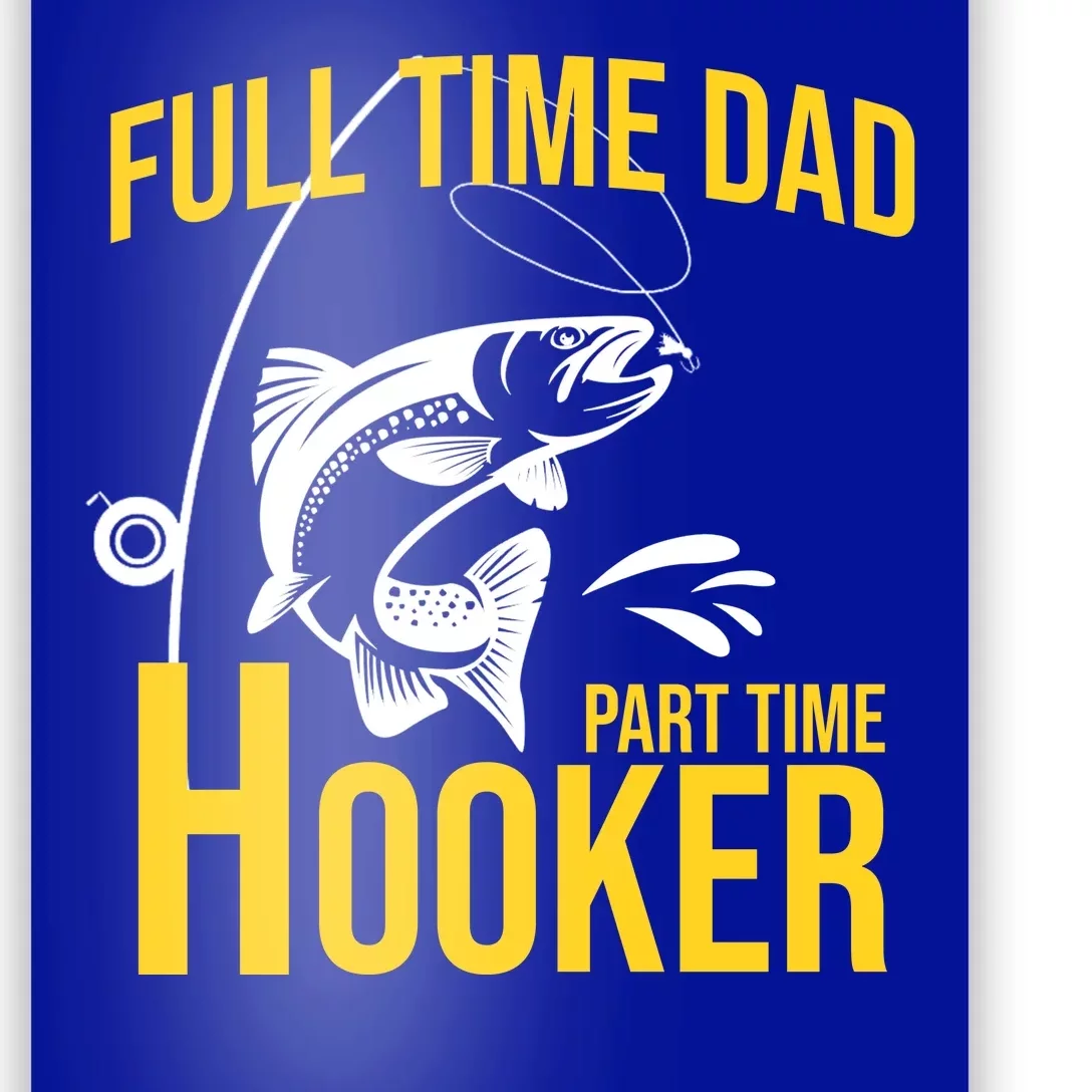 Full Time Dad Part Time Hooker Funny Fishing Gift Poster