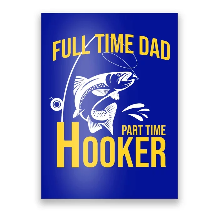 Full Time Dad Part Time Hooker Funny Fishing Gift Poster