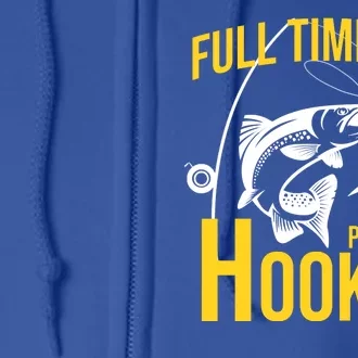 Full Time Dad Part Time Hooker Funny Fishing Gift Full Zip Hoodie