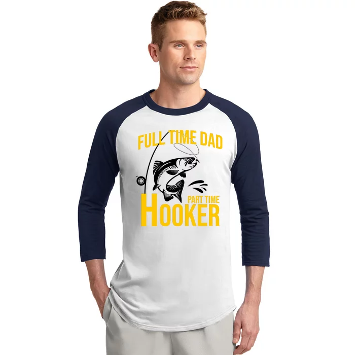 Full Time Dad Part Time Hooker Funny Fishing Gift Baseball Sleeve Shirt