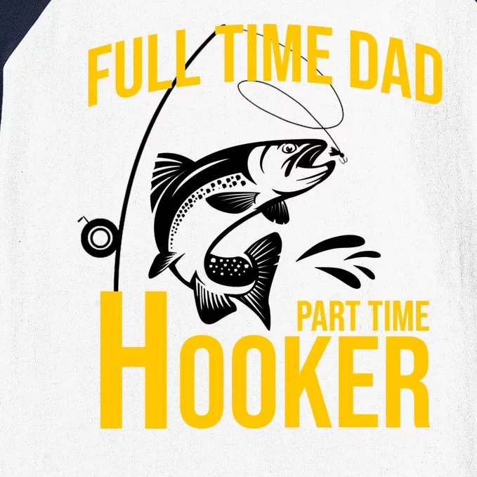 Full Time Dad Part Time Hooker Funny Fishing Gift Baseball Sleeve Shirt