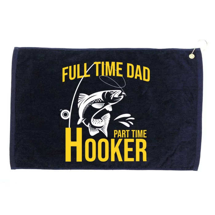 Full Time Dad Part Time Hooker Funny Fishing Gift Grommeted Golf Towel