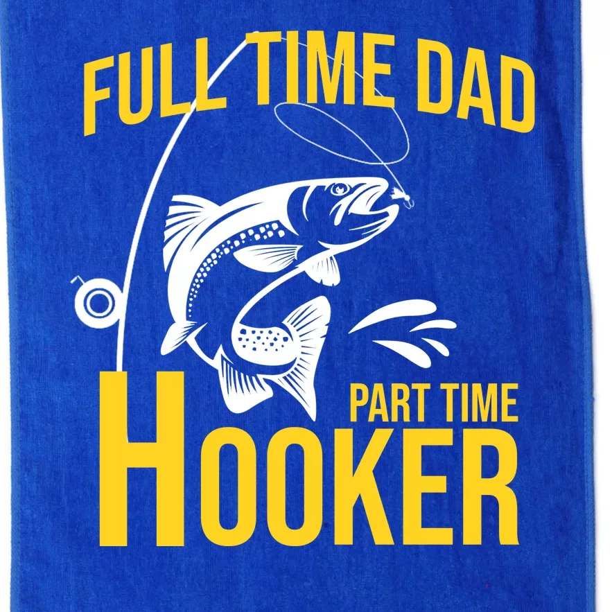 Full Time Dad Part Time Hooker Funny Fishing Gift Platinum Collection Golf Towel