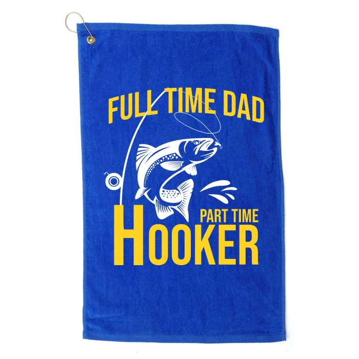 Full Time Dad Part Time Hooker Funny Fishing Gift Platinum Collection Golf Towel