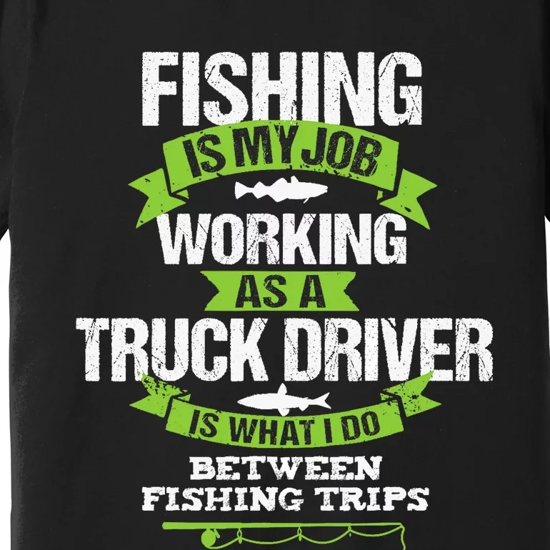 Funny Truck Driver Gift Fisherman Trucker Premium T-Shirt