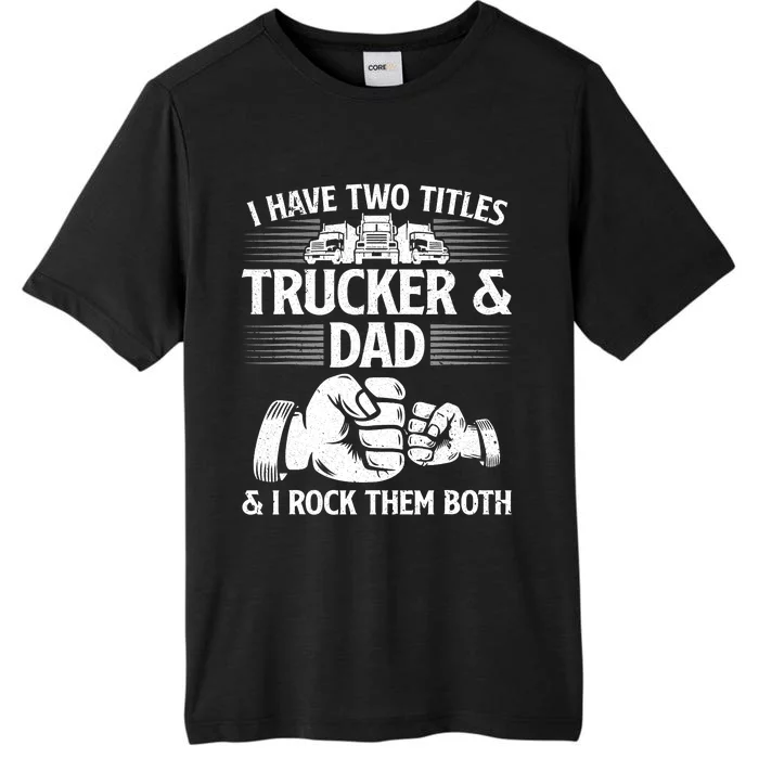 Funny Truck Driver Art Dad Trucker Truck Driving Lover ChromaSoft Performance T-Shirt