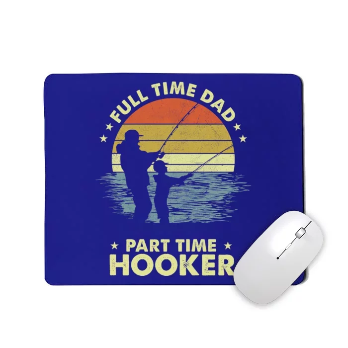 Full Time Dad Part Time Hooker Fathers Day Funny Fishing Gift Mousepad