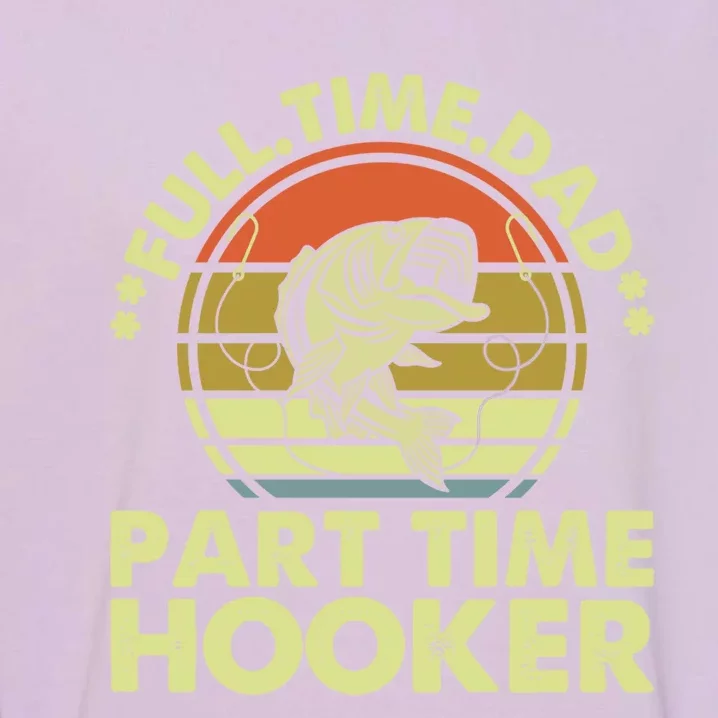 Full Time Dad Part Time Hooker Papa Funny Cool Gift Garment-Dyed Sweatshirt