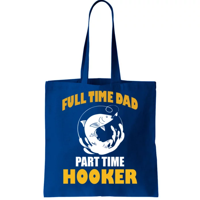 Full Time Dad Part Time Hooker Pond Saltwater Freshwater Gift Tote Bag