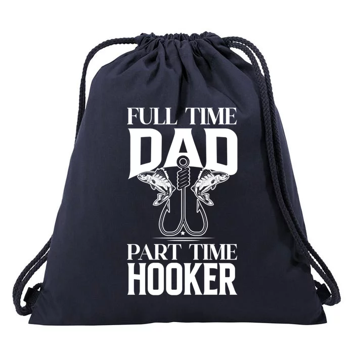 Full Time Dad Part Time Hooker Funny Fishing Dad Cool Gift Drawstring Bag