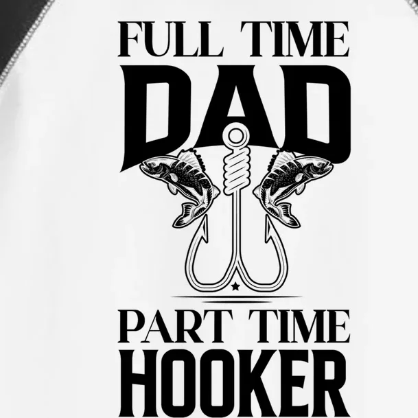 Full Time Dad Part Time Hooker Funny Fishing Dad Cool Gift Toddler Fine Jersey T-Shirt