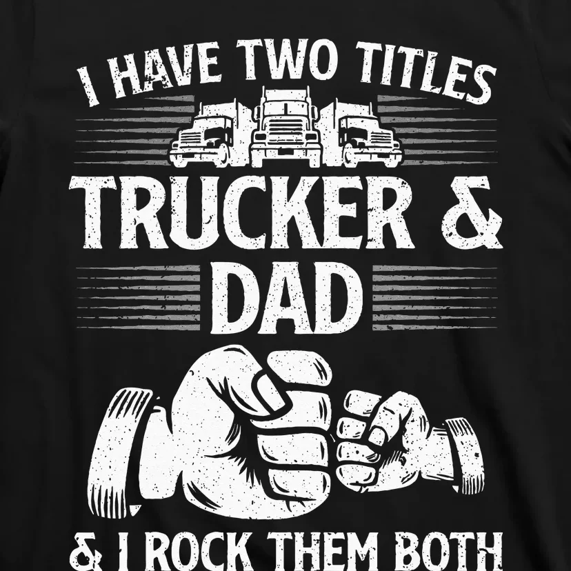 Funny Truck Driver Art Dad Trucker Men Truck Driving Lover T-Shirt