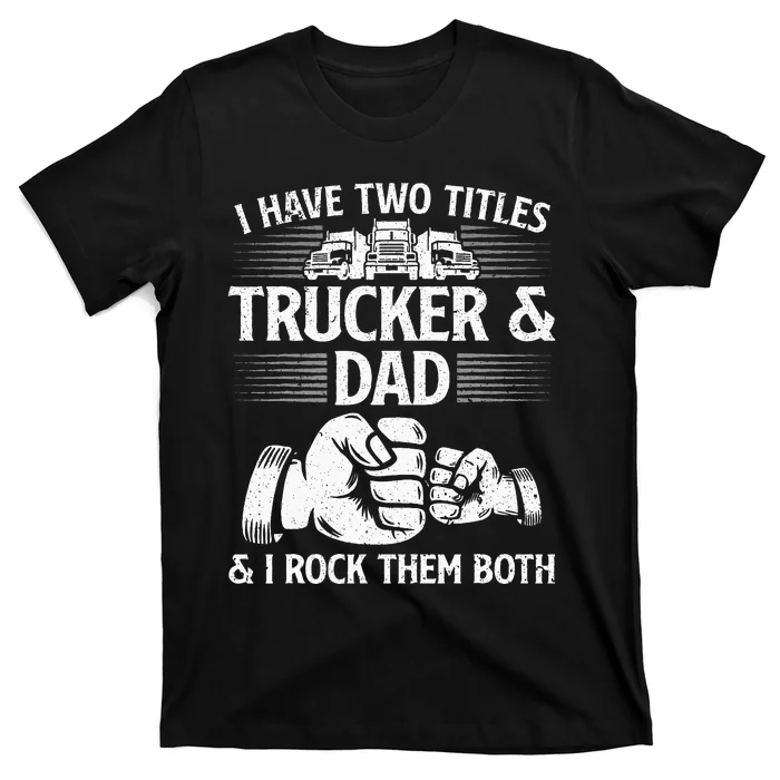 Funny Truck Driver Art Dad Trucker Men Truck Driving Lover T-Shirt