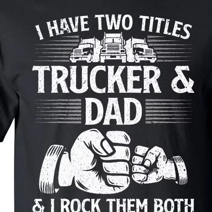 Funny Truck Driver Art Dad Trucker Men Truck Driving Lover Tall T-Shirt