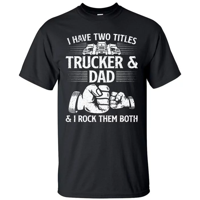 Funny Truck Driver Art Dad Trucker Men Truck Driving Lover Tall T-Shirt