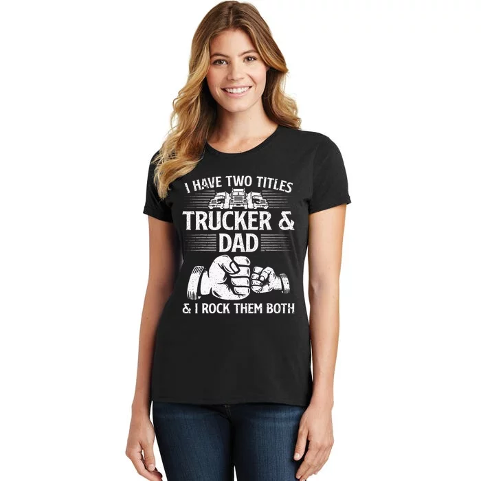 Funny Truck Driver Art Dad Trucker Men Truck Driving Lover Women's T-Shirt