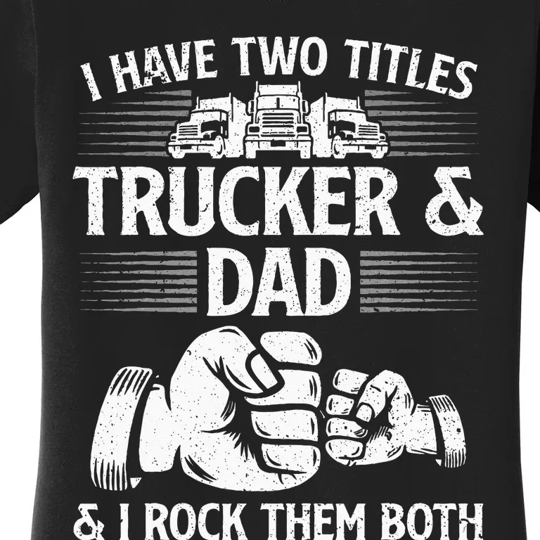 Funny Truck Driver Art Dad Trucker Men Truck Driving Lover Women's T-Shirt