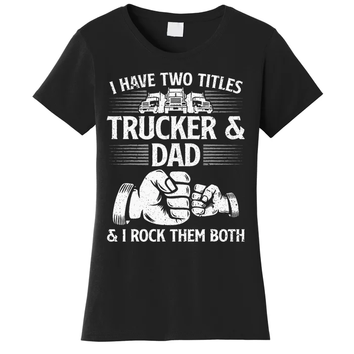 Funny Truck Driver Art Dad Trucker Men Truck Driving Lover Women's T-Shirt