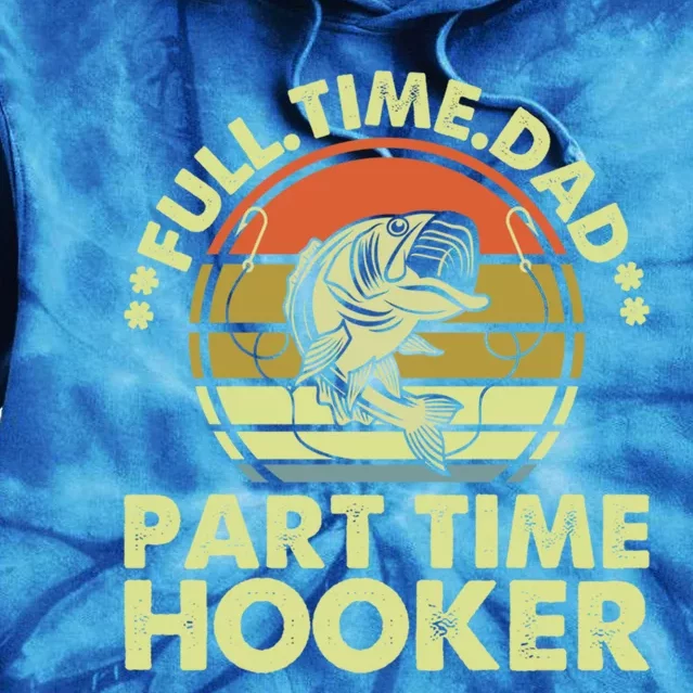 Full Time Dad Part Time Hooker Papa Funny Funny Gift Tie Dye Hoodie