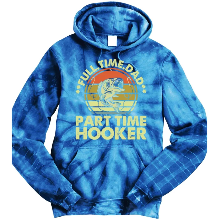 Full Time Dad Part Time Hooker Papa Funny Funny Gift Tie Dye Hoodie