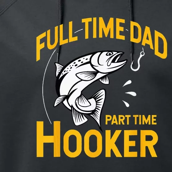 Full Time Dad Part Time Hooker Funny Fathers Day Fishing Performance Fleece Hoodie