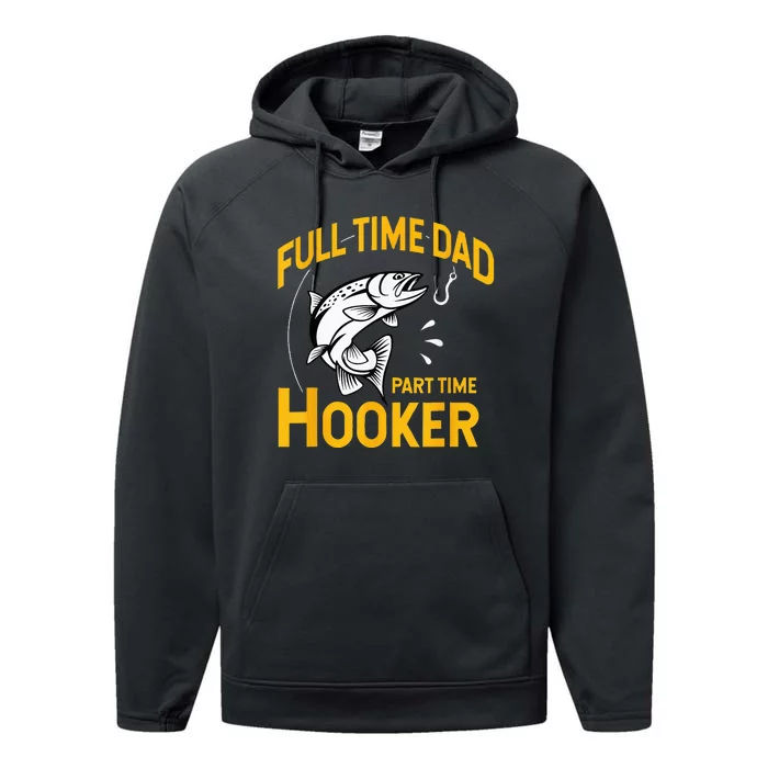 Full Time Dad Part Time Hooker Funny Fathers Day Fishing Performance Fleece Hoodie