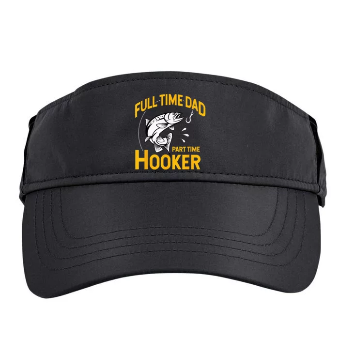 Full Time Dad Part Time Hooker Funny Fathers Day Fishing Adult Drive Performance Visor