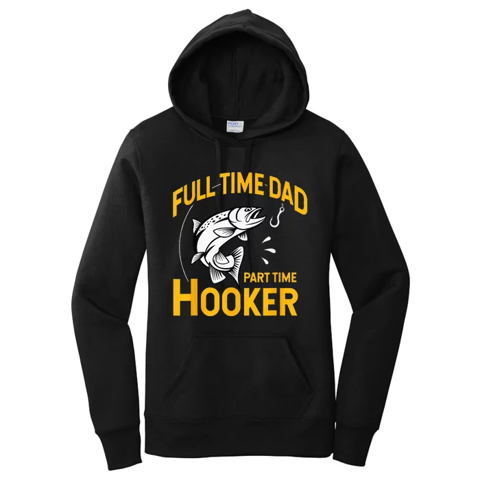 Full Time Dad Part Time Hooker Funny Fathers Day Fishing Women's Pullover Hoodie