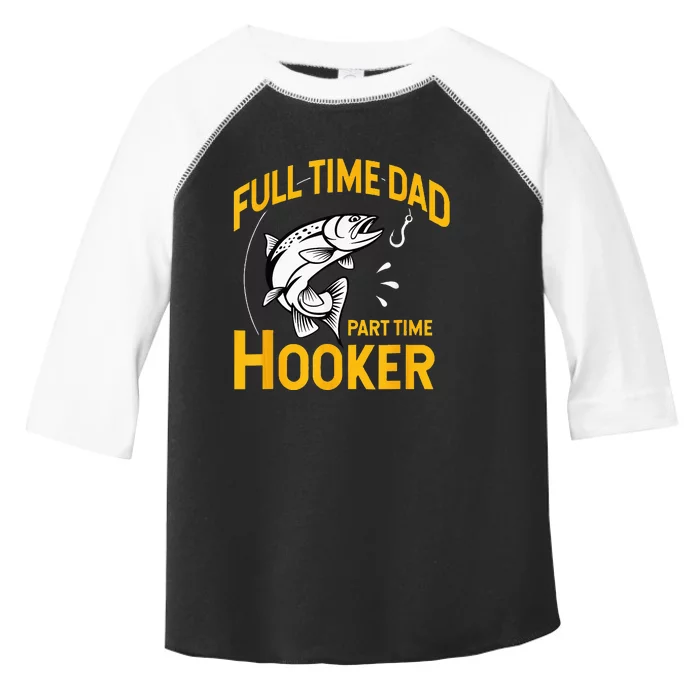 Full Time Dad Part Time Hooker Funny Fathers Day Fishing Toddler Fine Jersey T-Shirt