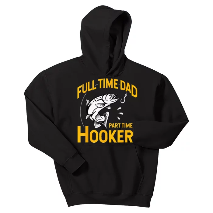 Full Time Dad Part Time Hooker Funny Fathers Day Fishing Kids Hoodie