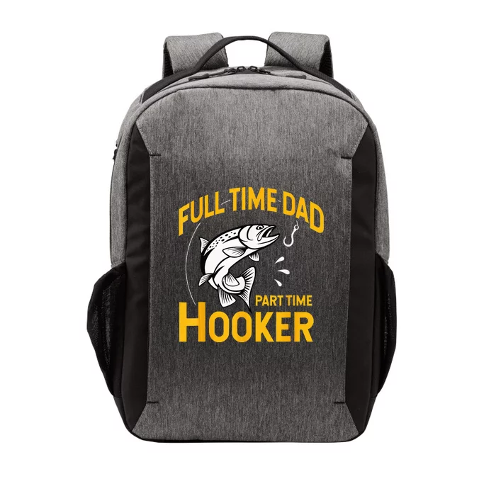 Full Time Dad Part Time Hooker Funny Fathers Day Fishing Vector Backpack