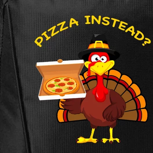 Funny Turkey Day Pizza Instead Thanksgiving Pizza Instead Funny Gift City Backpack