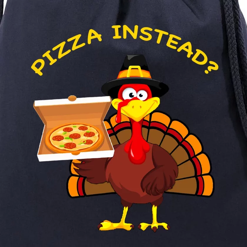 Funny Turkey Day Pizza Instead Thanksgiving Pizza Instead Funny Gift Drawstring Bag