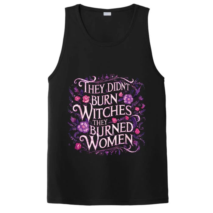 Floral They Didnt Burn Witches They Burned Women Feminist Performance Tank