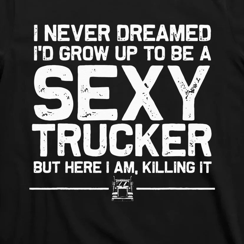 Funny Truck Driver Design For Trucker Women Trucking Lover T-Shirt