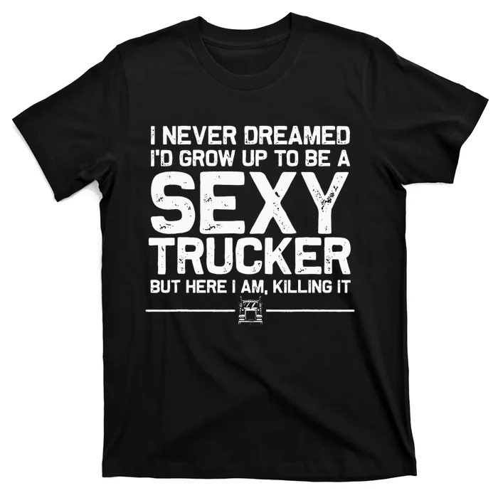 Funny Truck Driver Design For Trucker Women Trucking Lover T-Shirt