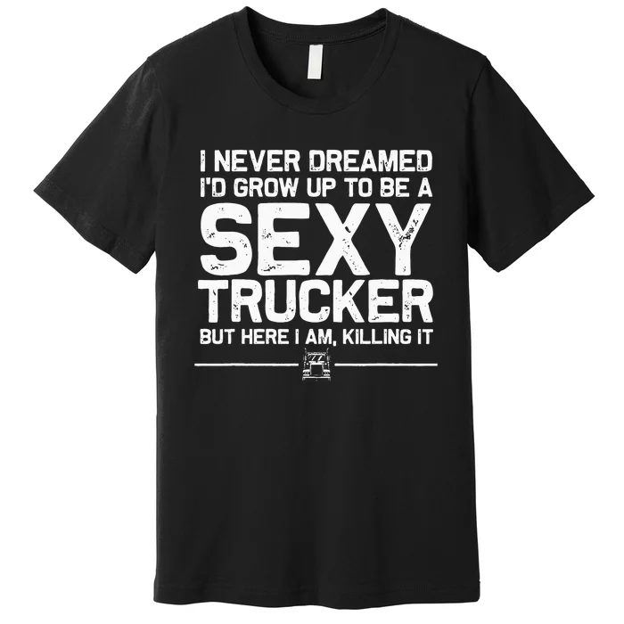 Funny Truck Driver Design For Trucker Women Trucking Lover Premium T-Shirt