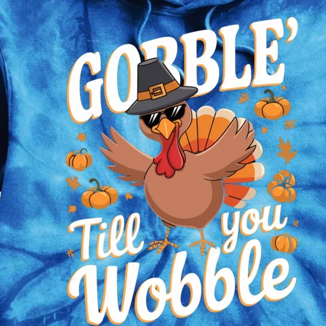 Funny Turkey Day Thanksgiving Gobble Till You Wobble Gift Tie Dye Hoodie