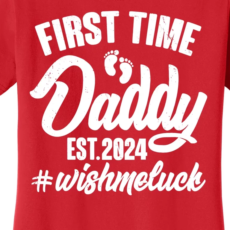 First Time Daddy Est. 2024 Wish Me Luck Women's T-Shirt